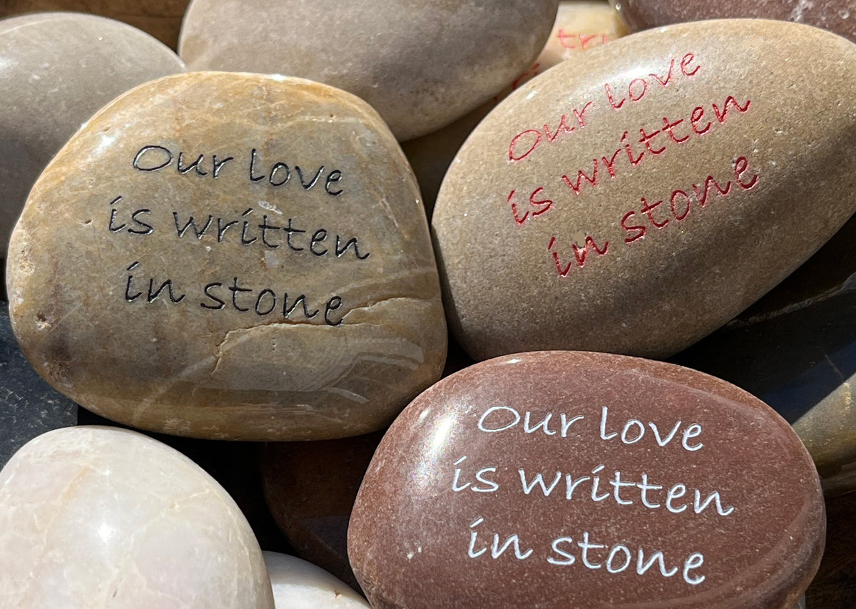Our love is written in stone - Engraved River Rock Love & Friendship Inspirational Word Stone