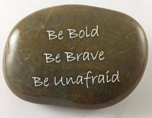 Be Bold Be Brave Be Unafraid - Engraved River Rock Inspirational Word Stone