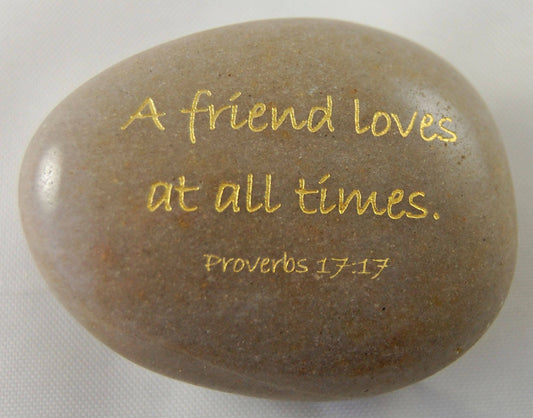 A friend loves... Proverbs 17:17 Engraved Scripture River Rock