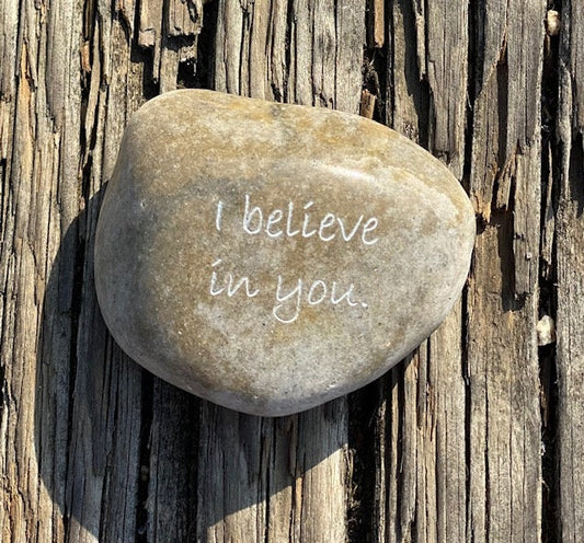 I Believe In You - Engraved River Rock - Support and Encouragement Word Stone - Suicide Prevention