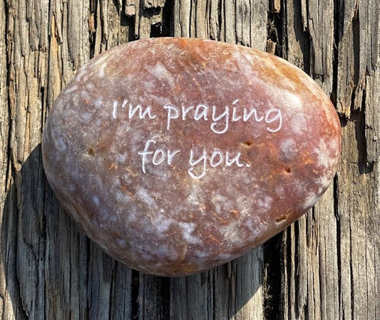 I'm Praying For You - Engraved River Rock - Support and Encouragement Word Stone - Suicide Prevention