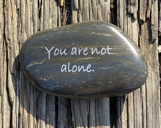 You Are Not Alone - Engraved River Rock - Support and Encouragement Word Stone - Suicide Prevention